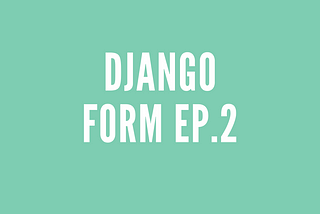 Django Forms ผู้ช่วยที่ทำให้การสร้าง Forms เป็นเรื่องง่าย Ep. 2 Model forms