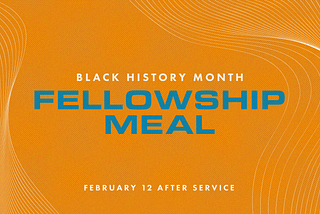BHM Fellowship Meal — February 12