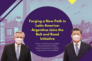 Forging a New Path in Latin America: Argentina Joins the Belt and Road Initiative