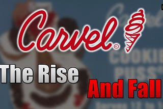 The Rise and Fall of Carvel