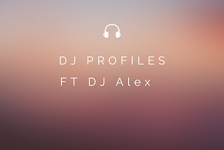 DJ Profiles-DJ Alex