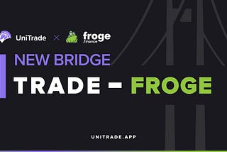 FROGE is live on UniTrade Bridge!