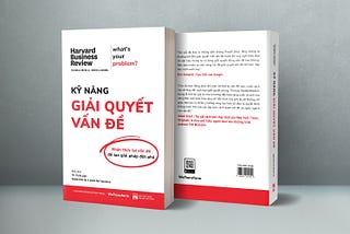 KỸ NĂNG GIẢI QUYẾT VẤN ĐỀ — Nhận thức lại vấn đề để tạo giải pháp đột phá