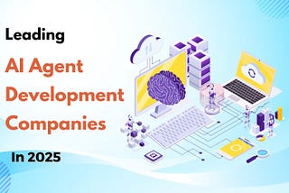 Top AI Agent Development Companies of 2025