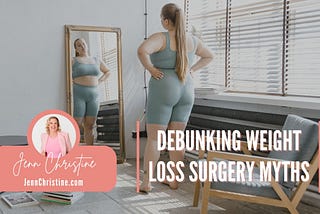 Debunking Weight Loss Surgery Myths | Jenn Christine