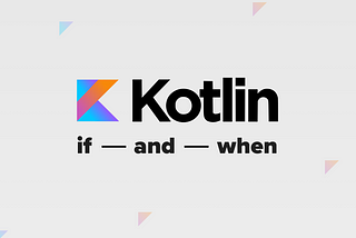 Kotlin if and when expressions
