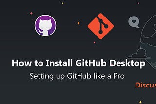 How to Install GitHub Desktop — Setting up GitHub like a Pro