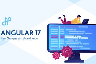 Angular 17: New Changes You Should Know