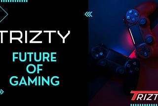TRIZTY -FUTURE OF GAMING