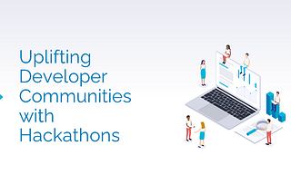 Uplifting Developer Communities With Hackathons