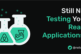 Still Not Testing Your React Applications?