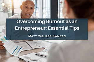 Overcoming Burnout as an Entrepreneur: Essential Tips