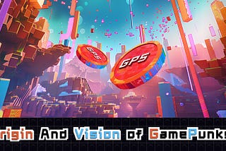 Origin and Vision of GamePunks