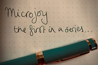 Microjoy 1: Me and my Fountain Pen