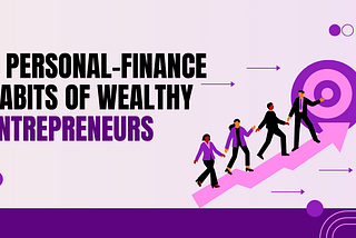 5 Personal-Finance Habits of Wealthy Entrepreneurs