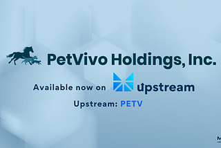 Introducing Upstream’s dual listing issuer: PetVivo Holdings, Inc.