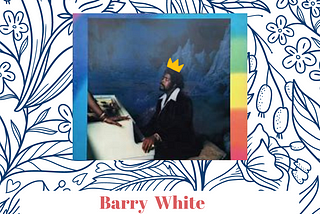 The Black Joy, The Love, The Appreciation of Barry White.