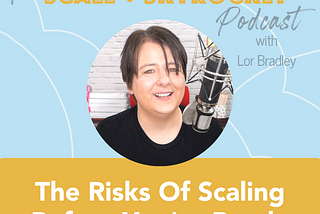 The Risks Of Scaling Before You’re Ready