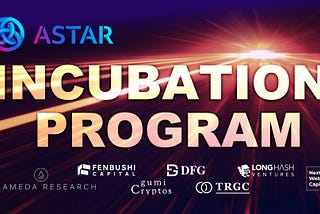 Astar Launches the Incubation Program, backed by Alameda Research, Fenbushi, DFG and etc.