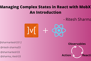 Managing Complex States in React with MobX — An Introduction