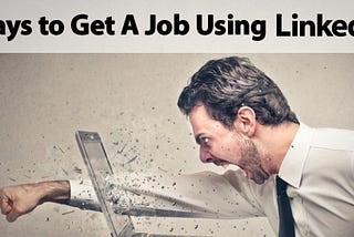 5 Ways to Get a Job Using LinkedIn