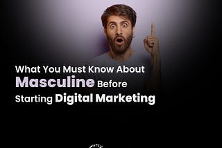 What You Must Know About Masculine Energy Before Starting Digital Marketing