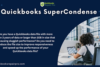 QuickBooks SuperCondense: A Powerful Solution to Optimize and Shrink Your Data File