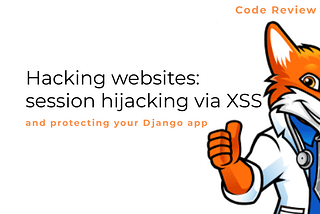 Hacking websites: session hijacking with XSS (and how to protect your Django website)