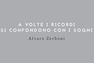 «A VOLTE I RICORDI SI CONFONDONO CON I SOGNI»