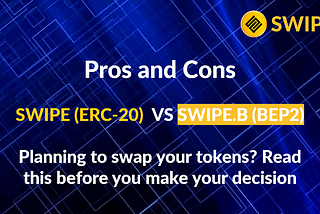 Planning to Swap your tokens on the 18th of October? Here are the Pros and Cons of SWIPE vs SWIPE.B
