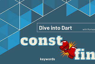 Dive into Dart — const & final keywords