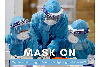 Mask On Project — Crypto fundraising for Vietnam’s fight against COVID-19
