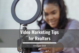 Video Marketing Tips for Realtors — Shafqat Dad| Real Estate & Construction