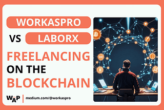 Freelancing on the Blockchain: WorkAsPro vs. LaborX