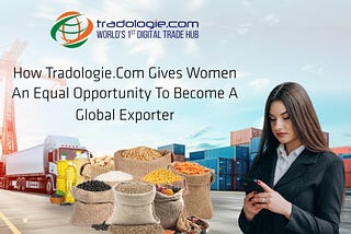 How Tradologie.com Gives Women An Equal Opportunity To Become Global Exporter