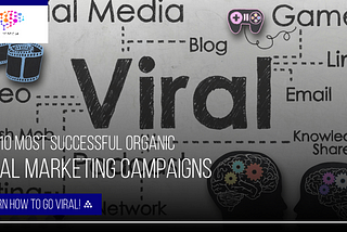 The 10 Most Successful Organic Viral Marketing Campaigns