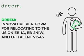 Dreem: Innovative Platform for relocating to the US on EB-1A, EB-2NIW, and O-1 Talent Visas.