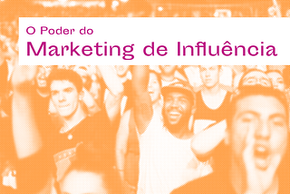 O Poder do Marketing de Influência