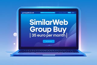 Everything You Need to Know About Similarweb Group Buy for Just €35 a Month