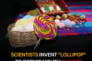 Revolutionary Scientists Invent Lollipop for Detecting Mouth Cancer with Breakthrough Technology…