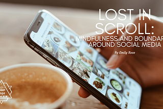 Lost in Scroll: Mindfulness and boundaries around social media