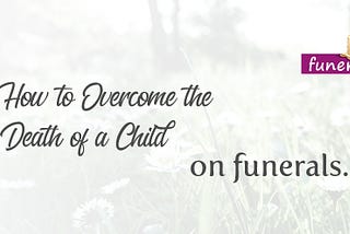 How to Overcome the Death of a Child
