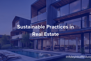 The Importance of Sustainability and Eco-Friendly Practices in Real Estate