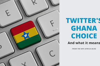 Why Twitter’s Ghana choice makes complete sense