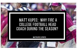 Matt Kupec: Why Fire a College Football Coach During the Season?