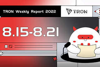 TRON Weekly Report 8.15–8.21 International Version🌎 🌍 🌏