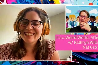 It’s a Weird World, After All… w/ Kathryn Williams, Nat Geo Kids!