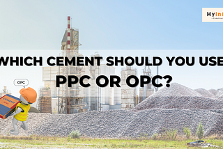 WHICH CEMENT SHOULD YOU USE: PPC OR OPC?