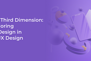 The Third Dimension: Exploring 3D Design in UI/UX Design