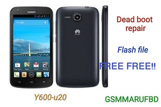 HUAWEI Y600-U20 MT6572 FIRMWARE DEAD BOOT REPAIR 100% TESTED FREE DOWNLOAD